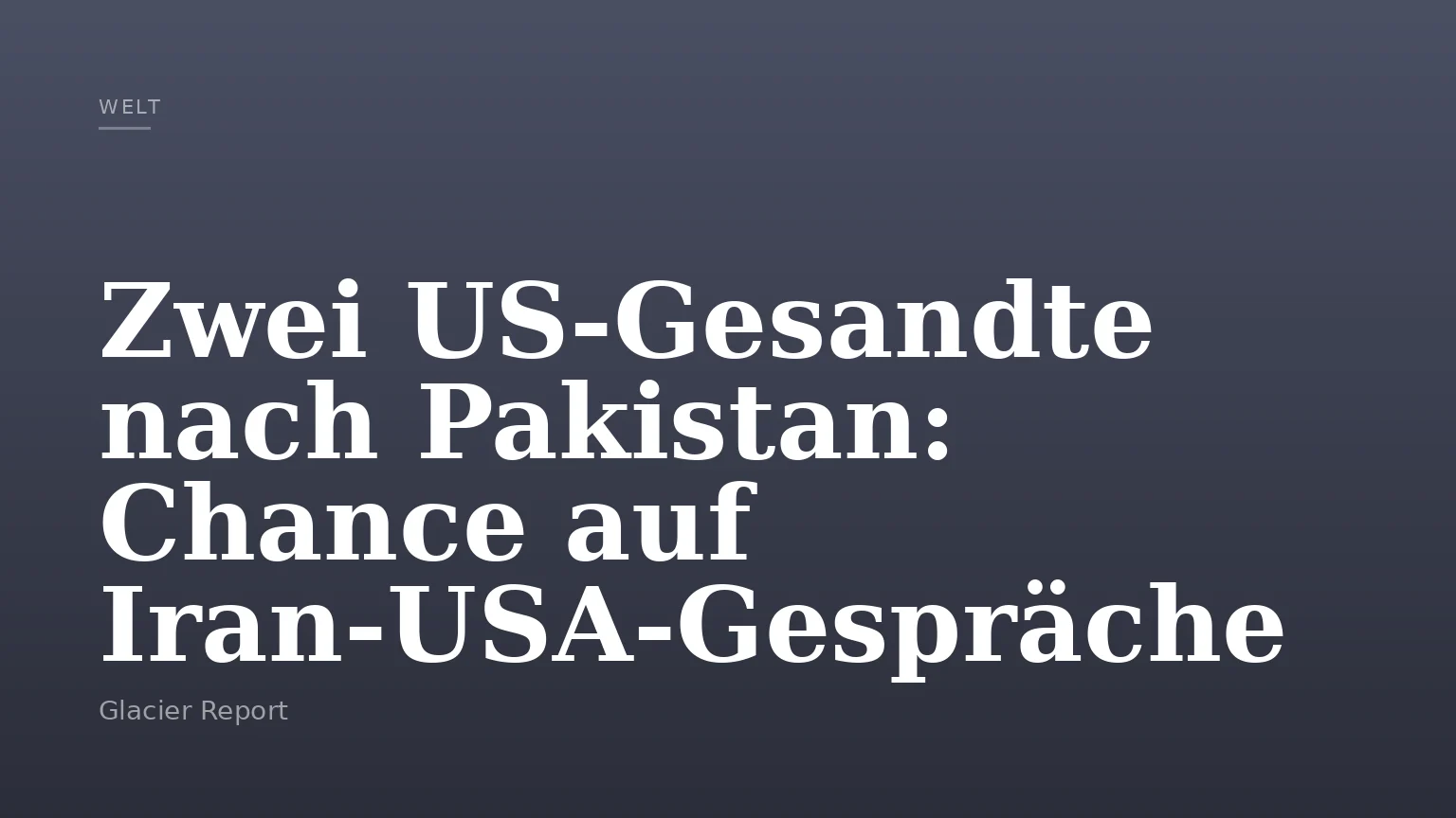 Zwei US‑Gesandte nach Pakistan: Chance auf Iran‑USA‑Gespräche