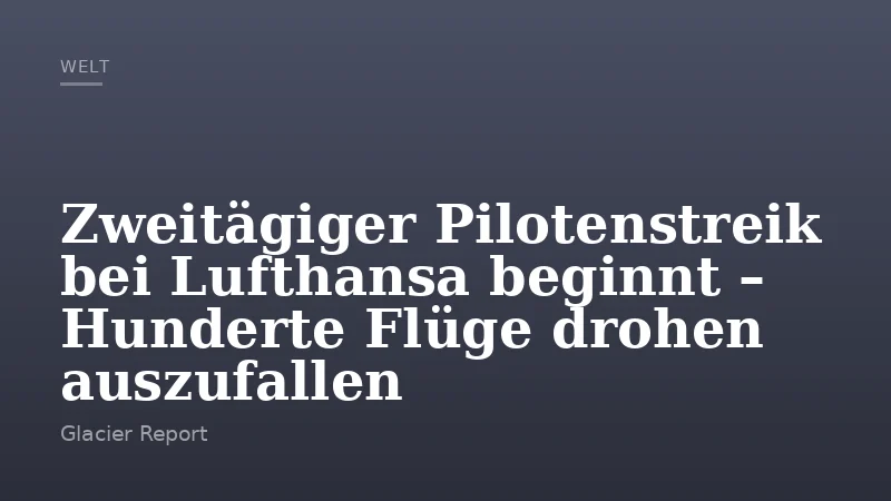 Zweitägiger Pilotenstreik bei Lufthansa beginnt – Hunderte Flüge drohen auszufallen