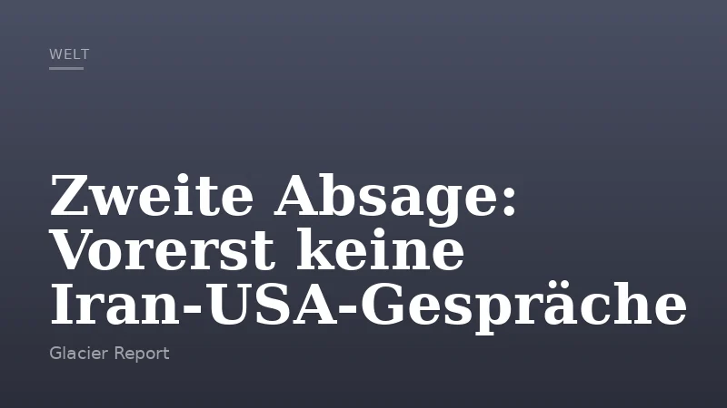 Zweite Absage: Vorerst keine Iran‑USA‑Gespräche